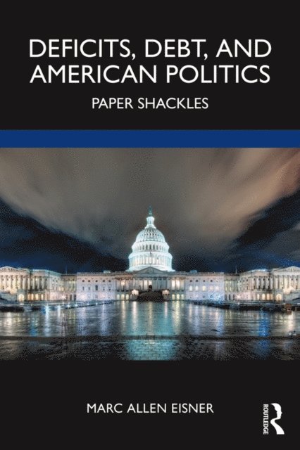 Marc Allen Eisner - Deficits, Debt, and American Politics, E-bok