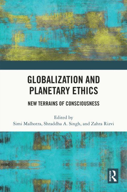 Zahra Rizvi, Shraddha A. Singh, Simi Malhotra - Globalization and Planetary Ethics, E-bok