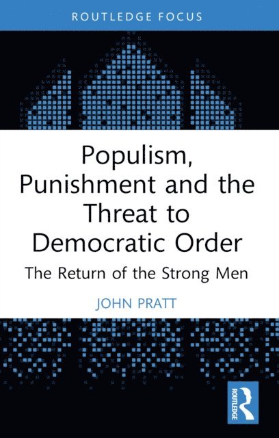 John Pratt - Populism, Punishment and the Threat to Democratic Order, E-bok