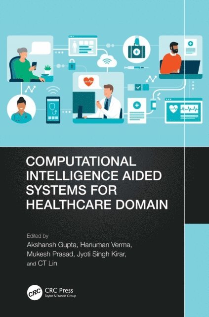 CT Lin, Jyoti Singh Kirar, Mukesh Prasad, Hanuman Verma, Akshansh Gupta - Computational Intelligence Aided Systems for Healthcare Domain, E-bok