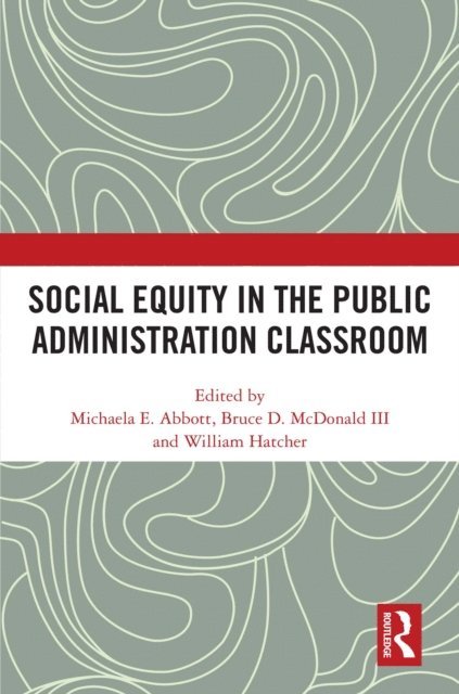 William Hatcher, Bruce D. McDonald III, Michaela E. Abbott - Social Equity in the Public Administration Classroom, E-bok