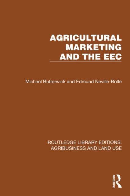Edmund Neville-Rolfe, Michael Butterwick - Agricultural Marketing and the EEC, E-bok