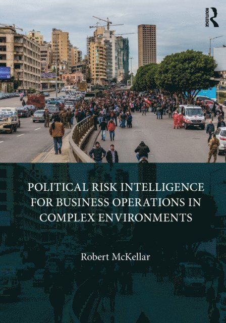 Robert Mckellar - Political Risk Intelligence for Business Operations in Complex Environments, E-bok