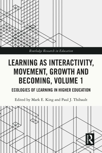 Paul J. Thibault, Mark E. King - Learning as Interactivity, Movement, Growth and Becoming, Volume 1, E-bok