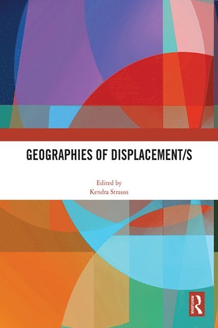 Kendra Strauss - Geographies of Displacement/s, E-bok
