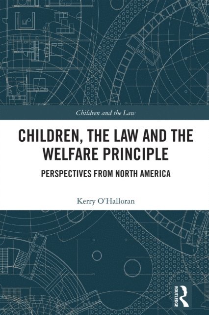 Kerry O'Halloran - Children, the Law and the Welfare Principle, E-bok