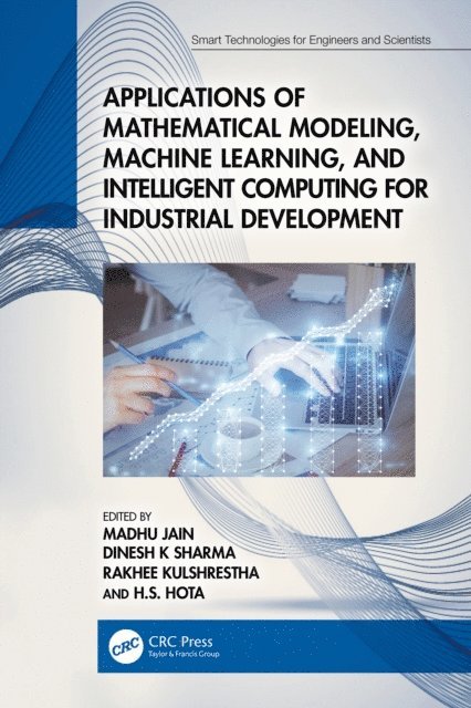 H.S. Hota, Rakhee Kulshrestha, Dinesh K Sharma, Madhu Jain - Applications of Mathematical Modeling, Machine Learning, and Intelligent Computing for Industrial Development, E-bok