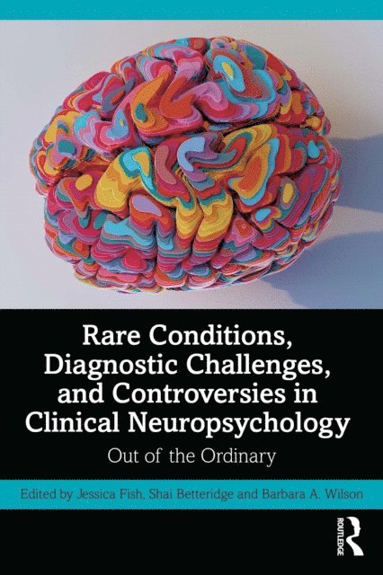 Barbara A. Wilson, Shai Betteridge, Jessica Fish - Rare Conditions, Diagnostic Challenges, and Controversies in Clinical Neuropsychology, E-bok