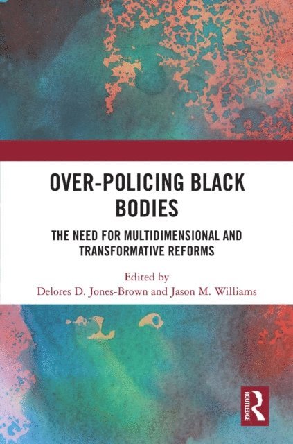 Jason M. Williams, Delores D. Jones-Brown - Over-Policing Black Bodies, E-bok