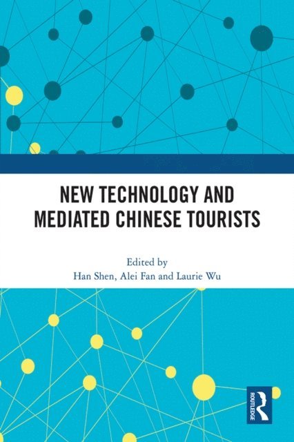 Laurie Wu, Alei Fan, Han Shen - New Technology and Mediated Chinese Tourists, E-bok