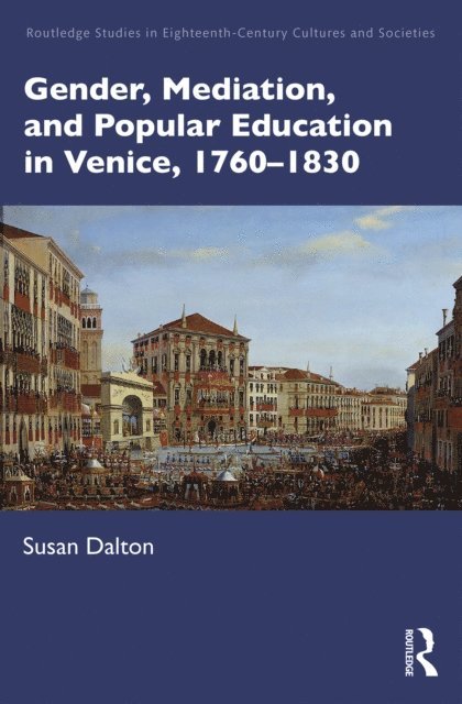 Susan Dalton - Gender, Mediation, and Popular Education in Venice, 1760-1830, E-bok