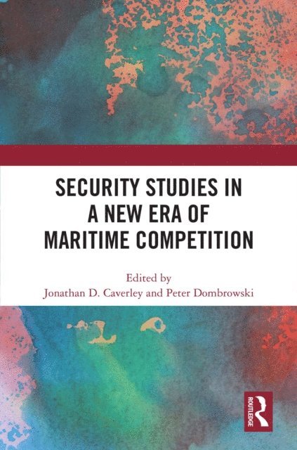 Peter Dombrowski, Jonathan D. Caverley - Security Studies in a New Era of Maritime Competition, E-bok