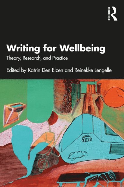 Reinekke Lengelle, Katrin Den Elzen - Writing for Wellbeing, E-bok