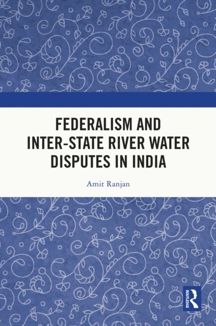 Amit Ranjan - Federalism and Inter-State River Water Disputes in India, E-bok
