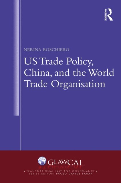 Nerina Boschiero - US Trade Policy, China and the World Trade Organisation, E-bok