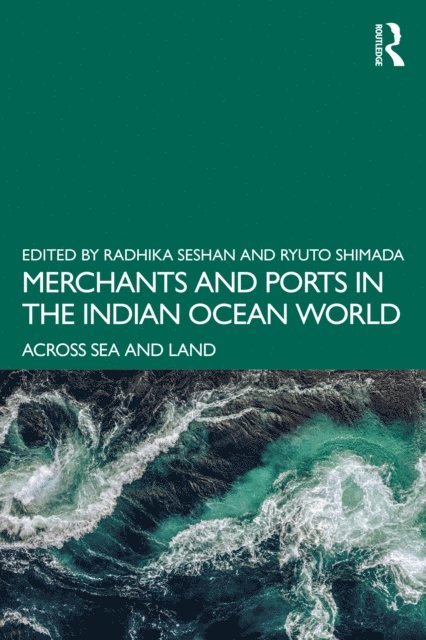 Ryuto Shimada, Radhika Seshan - Merchants and Ports in the Indian Ocean World, E-bok