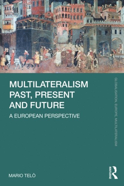 Mario Telo - Multilateralism Past, Present and Future, E-bok
