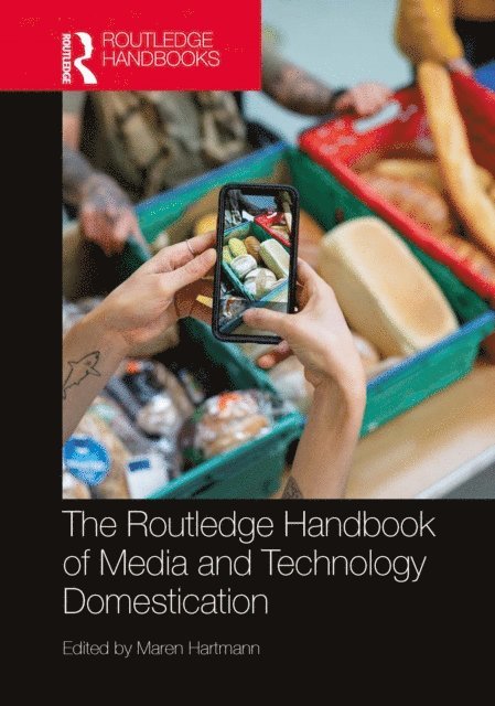 Maren Hartmann - Routledge Handbook of Media and Technology Domestication, E-bok
