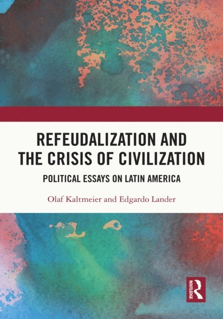 Edgardo Lander, Olaf Kaltmeier - Refeudalization and the Crisis of Civilization, E-bok