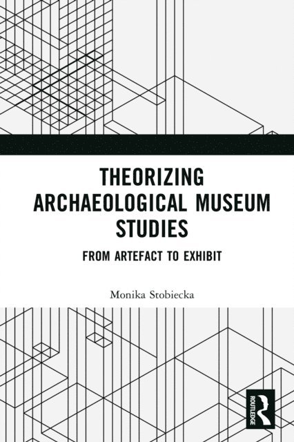 Monika Stobiecka - Theorizing Archaeological Museum Studies, E-bok