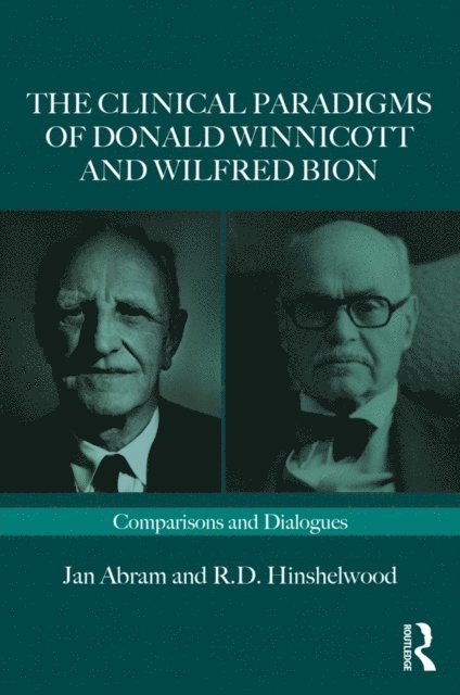 Robert Hinshelwood, Jan Abram - Clinical Paradigms of Donald Winnicott and Wilfred Bion, E-bok