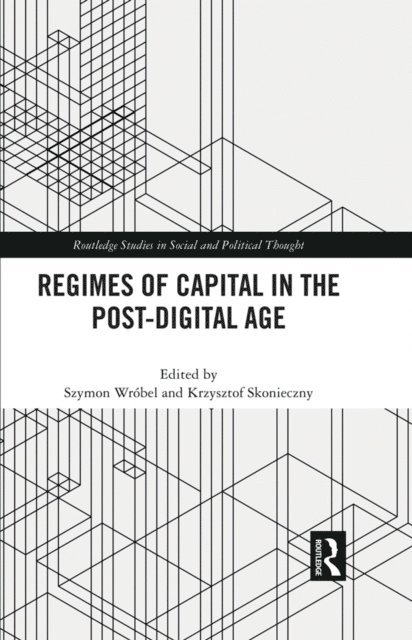 Krzysztof Skonieczny, Szymon Wrobel - Regimes of Capital in the Post-Digital Age, E-bok