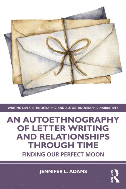 Jennifer L. Adams - Autoethnography of Letter Writing and Relationships Through Time, E-bok