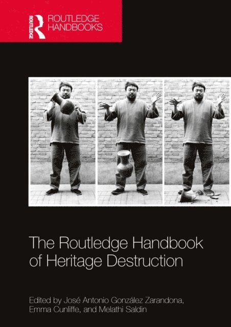 Melathi Saldin, Emma Cunliffe, Jose Antonio Gonzalez Zarandona - Routledge Handbook of Heritage Destruction, E-bok