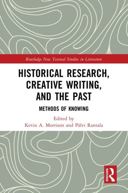 PA¤lvi Rantala, Kevin A. Morrison - Historical Research, Creative Writing, and the Past, E-bok