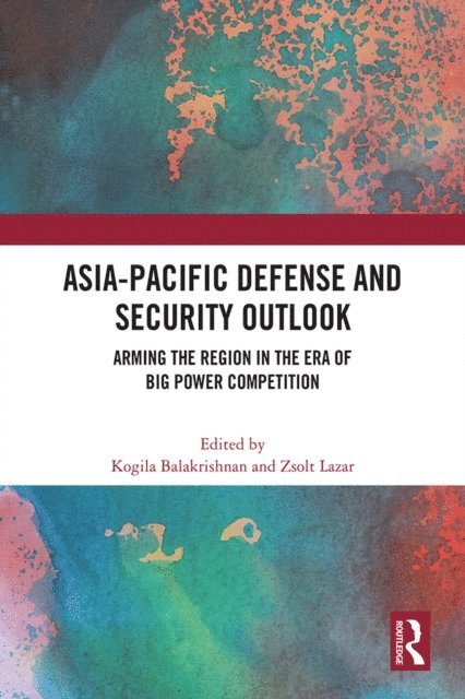 Zsolt Lazar, Kogila Balakrishnan - Asia-Pacific Defense and Security Outlook, E-bok