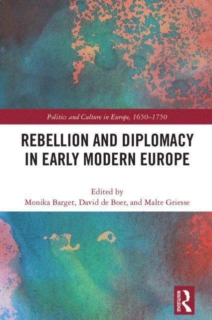 Malte Griesse, David de Boer, Monika Barget - Rebellion and Diplomacy in Early Modern Europe, E-bok