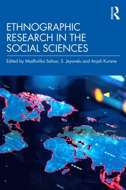 Anjali Kurane, S. Jeyavelu, Madhulika Sahoo - Ethnographic Research in the Social Sciences, E-bok