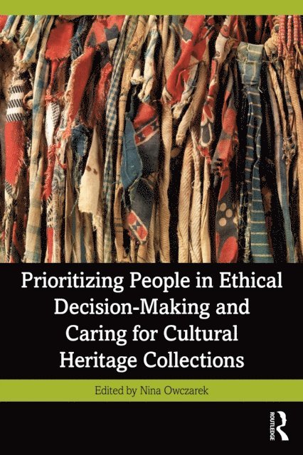 Nina Owczarek - Prioritizing People in Ethical Decision-Making and Caring for Cultural Heritage Collections, E-bok