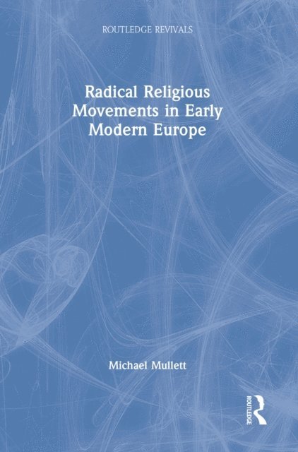 Michael Mullett - Radical Religious Movements in Early Modern Europe, E-bok