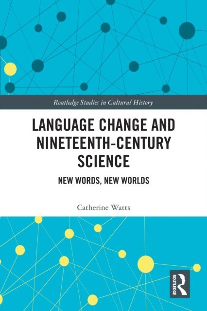 Catherine Watts - Language Change and Nineteenth-Century Science, E-bok