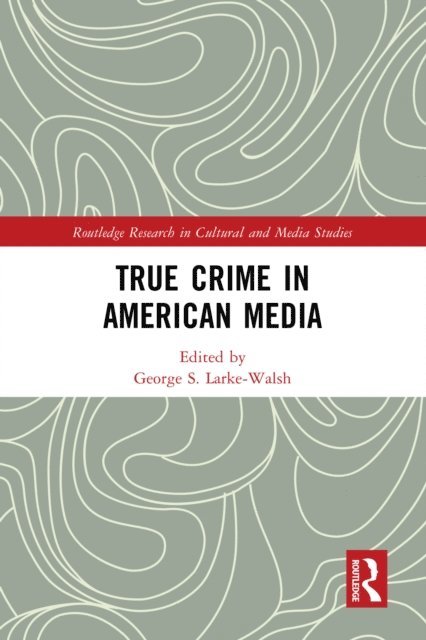 George S. Larke-Walsh - True Crime in American Media, E-bok