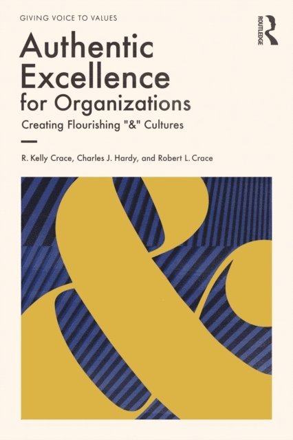 Robert L. Crace, Charles J. Hardy, R. Kelly Crace - Authentic Excellence for Organizations, E-bok