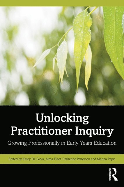 Marina Papic, Catherine Patterson, Alma Fleet, Katey De Gioia - Unlocking Practitioner Inquiry, E-bok