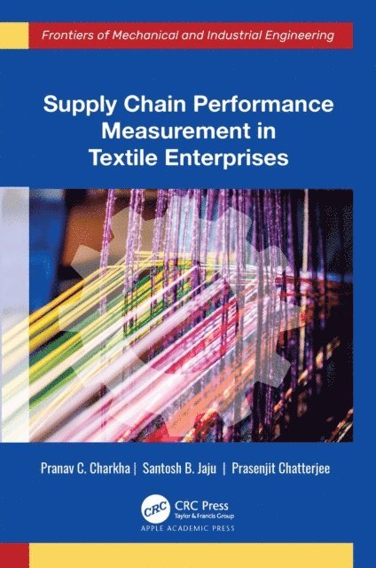 Prasenjit Chatterjee, Santosh B. Jaju, Pranav C. Charkha - Supply Chain Performance Measurement in Textile Enterprises, E-bok