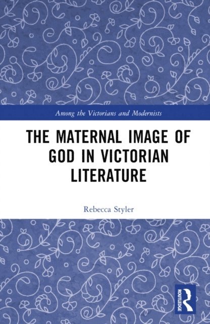 Rebecca Styler - Maternal Image of God in Victorian Literature, E-bok