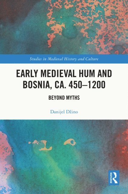 Danijel Dzino - Early Medieval Hum and Bosnia, ca. 450-1200, E-bok