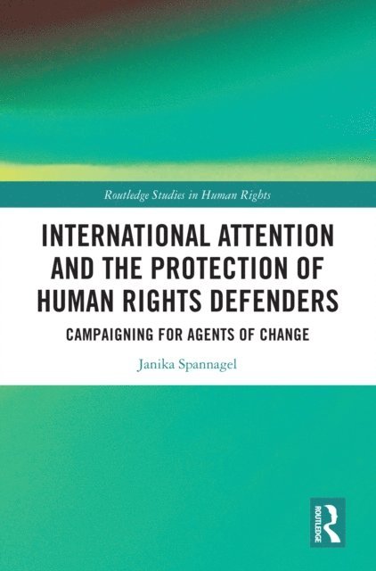 Janika Spannagel - International Attention and the Protection of Human Rights Defenders, E-bok