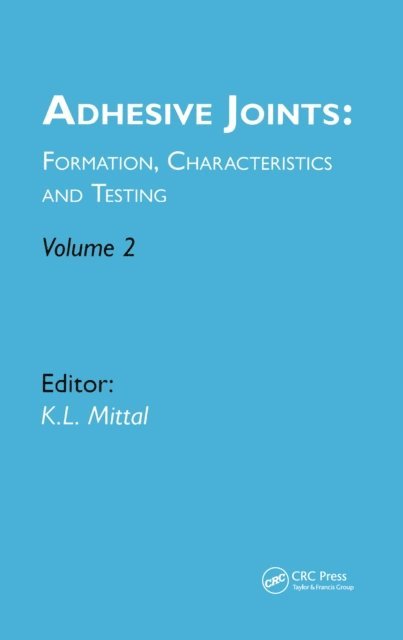 Kash L. Mittal - Adhesive Joints: Formation, Characteristics and Testing, E-bok