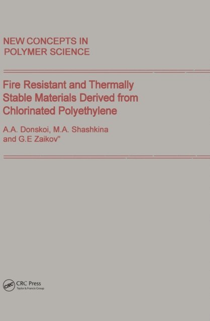 M.A. Shashkina, A.A. Donskoi, Gennady Zaikov - Fire Resistant and Thermally Stable Materials Derived from Chlorinated Polyethylene, E-bok