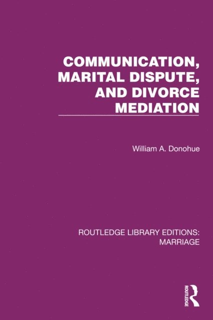 William A. Donohue - Communication, Marital Dispute, and Divorce Mediation, E-bok