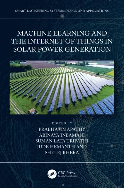 Suman Lata Tripathi, Abinaya Inbamani, Shelej Khera, Jude Hemanth, Prabha Umapathy - Machine Learning and the Internet of Things in Solar Power Generation, E-bok