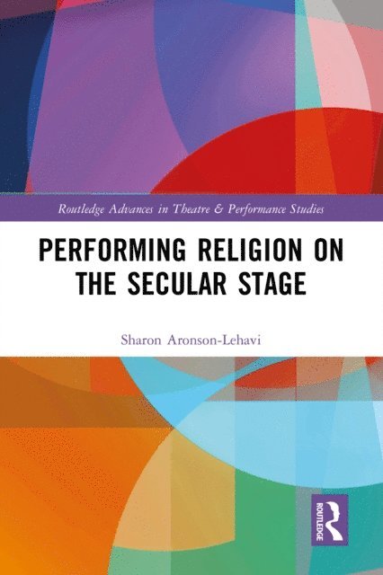 Sharon Aronson-Lehavi - Performing Religion on the Secular Stage, E-bok