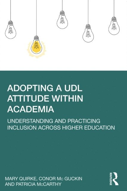 Patricia McCarthy, Conor Mc Guckin, Mary Quirke - Adopting a UDL Attitude within Academia, E-bok