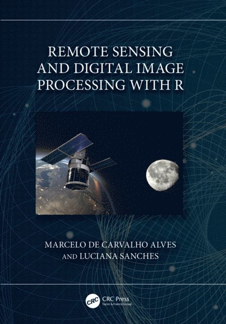 Luciana Sanches, Marcelo de Carvalho Alves - Remote Sensing and Digital Image Processing with R, E-bok