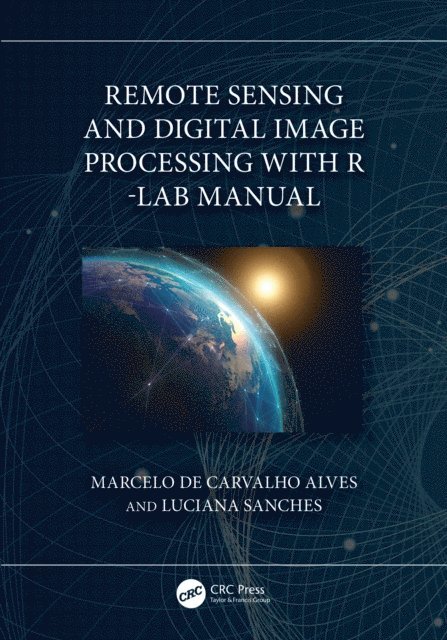 Luciana Sanches, Marcelo de Carvalho Alves - Remote Sensing and Digital Image Processing with R - Lab Manual, E-bok